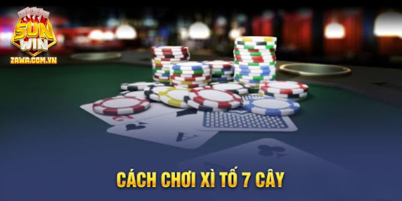 cách chơi xì tố 7 cây