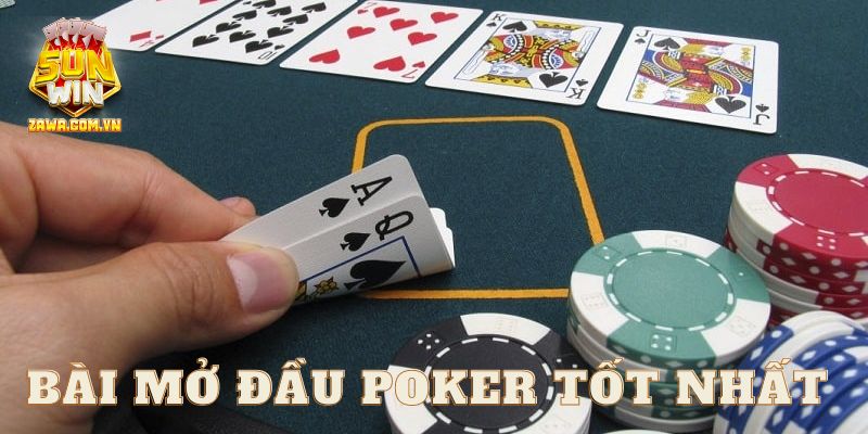 Bài mở đầu tốt nhất trong Texas Hold'em cần biết 