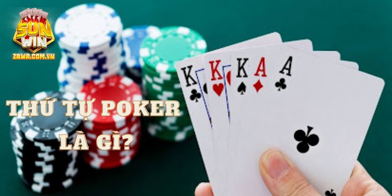 Thứ tự Poker bạn hiểu là gì?