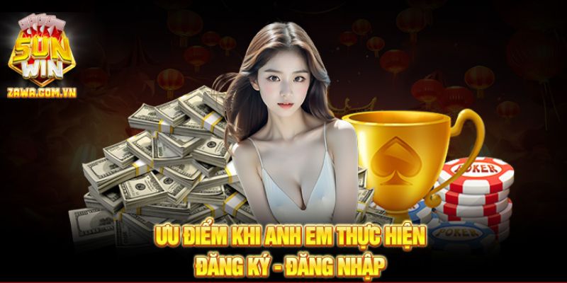 Ưu điểm khi anh em thực hiện đăng ký - đăng nhập Sunwin