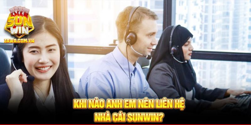 Khi nào anh em nên liên hệ cổng game SUNWIN?