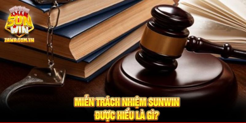 Miễn trách nhiệm SUNWIN được hiểu là gì?